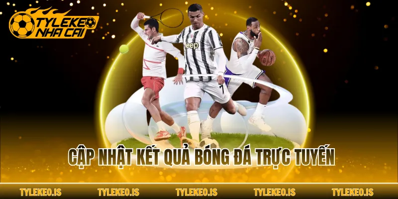 Cập nhật kết quả bóng đá trực tuyến