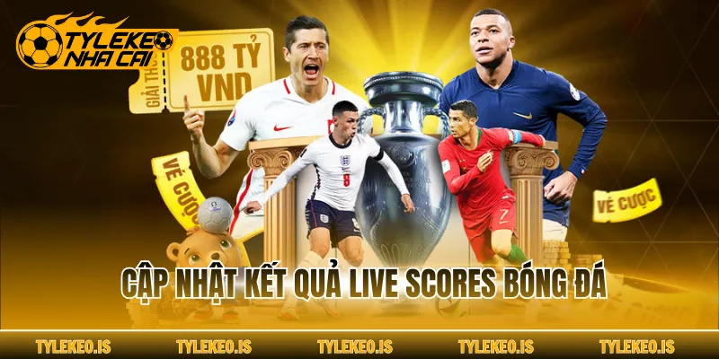 Cập nhật kết quả Live Scores bóng đá