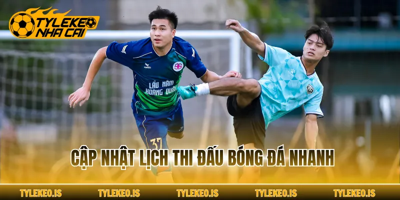 Cập nhật lịch thi đấu bóng đá nhanh