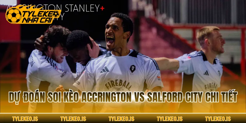 Dự đoán soi kèo Accrington vs Salford City chi tiết