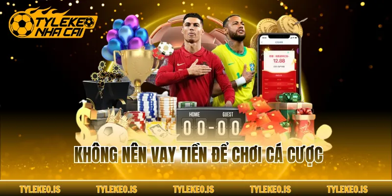 Không nên vay tiền để chơi cá cược