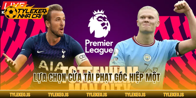 Lựa chọn cửa tài phạt góc hiệp một