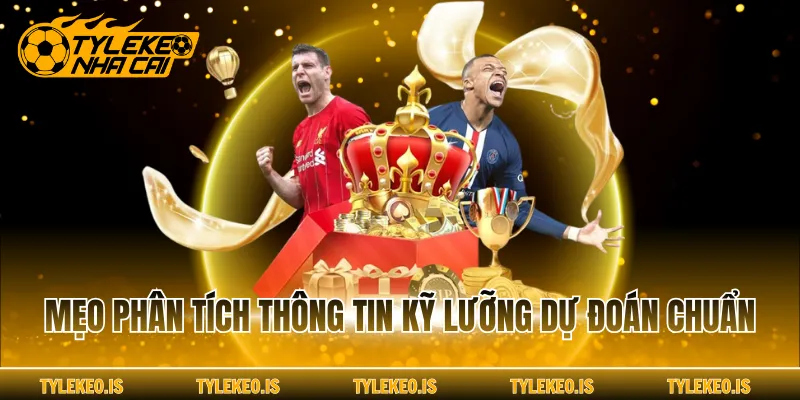 Mẹo phân tích thông tin kỹ lưỡng dự đoán chuẩn