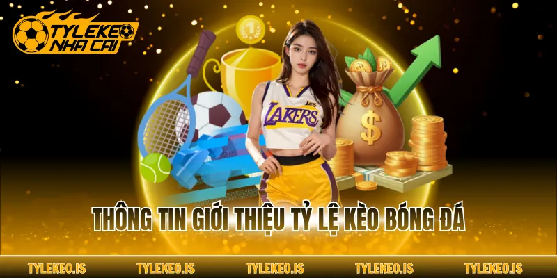 Thông tin giới thiệu tỷ lệ kèo bóng đá