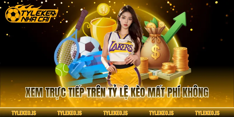 Xem trực tiếp trên Tỷ Lệ Kèo mất phí không